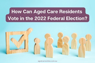 How Can Aged Care Residents Vote in the 2022 Federal Election?