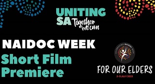 'For Our Elders' - UnitingSA Releases Short Film as NAIDOC Week Draws to a Close